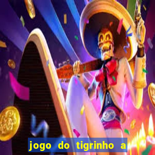 jogo do tigrinho a partir de r$ 5